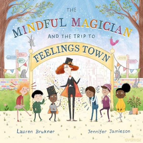 The Mindful Magician and the Trip to Feelings Town: Tips and Tricks to Help the Youngest Readers Regulate their Emotions and Senses - Lauren Brukner [KSIĄŻKA]