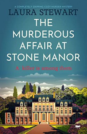 The Murderous Affair At Stone Manor: a completely gripping cozy murder mystery - Laura Stewart [KSIĄŻKA]