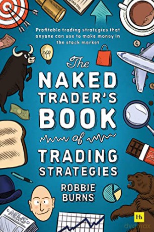 The Naked Trader's Book of Trading Strategies: Proven ways to make money investing in the stock market - Robbie Burns [KSIĄŻKA]