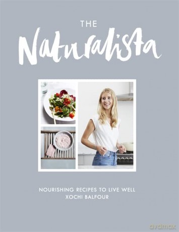 The Naturalista: Nourishing recipes to live well - Xochi Balfour [KSIĄŻKA]