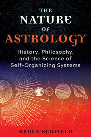 The Nature of Astrology: History, Philosophy, and the Science of Self-Organizing Systems - Bruce Scofield [KSIĄŻKA]