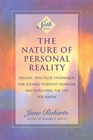 The Nature of Personal Reality: Seth Book - Specific, Practical Techniques for Solving Everyday Problems and Enriching the Life You Know - Jane Roberts [KSIĄŻKA]