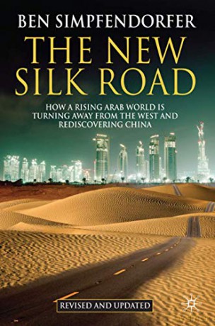 The New Silk Road: How a Rising Arab World is Turning Away from the West and Rediscovering China - Ben Simpfendorfer [KSIĄŻKA]