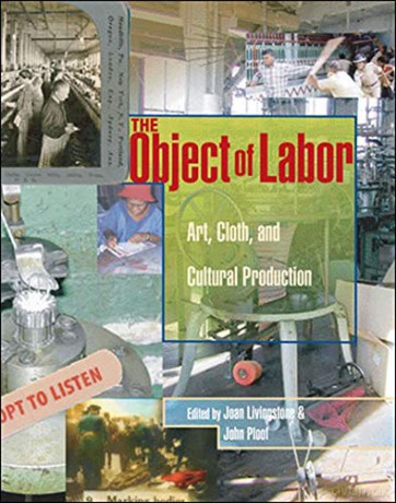 The Object of Labor: Art, Cloth and Cultural Production - Joan Livingstone [KSIĄŻKA]