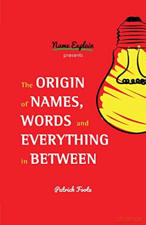 The Origin of Names, Words and Everything in Between: - Patrick Foote [KSIĄŻKA]