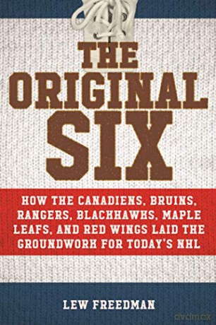 The Original Six: How the Canadiens, Bruins, Rangers, Blackhawks, Maple Leafs, and Red Wings Laid the Groundwork for Today's National Hockey League - Lew Freedman [KSIĄŻKA]