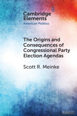 The Origins and Consequences of Congressional Party Election Agendas - Scott R. Meinke [KSIĄŻKA]