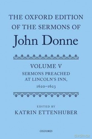 The Oxford Edition of the Sermons of John Donne: Volume V: Sermons Preached at Lincoln's Inn, 1620-23: 5 - Katrin Ettenhuber [KSIĄŻKA]