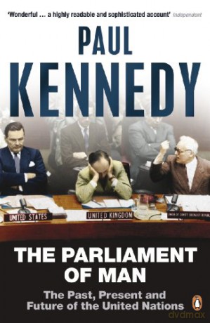 The Parliament of Man: The Past, Present and Future of the United Nations - Paul Kennedy [KSIĄŻKA]