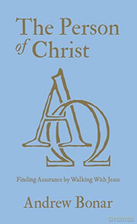 The Person of Christ: Finding Assurance by Walking With Jesus - Andrew Bonar [KSIĄŻKA]