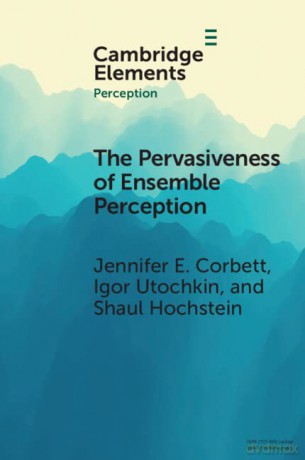 The Pervasiveness of Ensemble Perception: Not Just Your Average Review - Jennifer E. Corbett [KSIĄŻKA]
