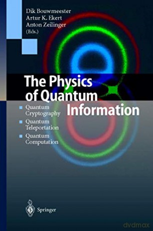 The Physics of Quantum Information: Quantum Cryptography, Quantum Teleportation, Quantum Computation - Dirk Bouwmeester [KSIĄŻKA]