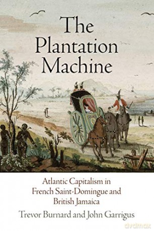 The Plantation Machine: Atlantic Capitalism in French Saint-Domingue and British Jamaica - Trevor Burnard [KSIĄŻKA]