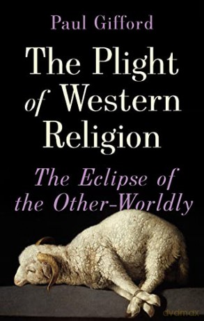 The Plight of Western Religion: The Eclipse of the Other-Worldly - Paul Gifford [KSIĄŻKA]