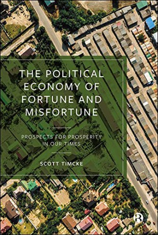 The Political Economy of Fortune and Misfortune: Prospects for Prosperity in Our Times - Scott Timcke [KSIĄŻKA]