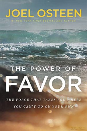 The Power of Favor: Unleashing the Force That Will Take You Where You Can't Go on Your Own - Joel Osteen [KSIĄŻKA]