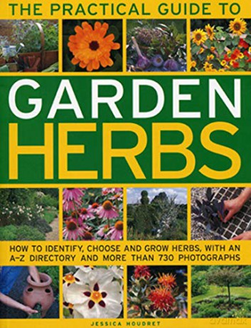 The Practical Guide to Garden Herbs: How to Identify, Choose and Grow Herbs with an A-Z Directory and More Than 730 Photographs - Jessica Houdret [KSIĄŻKA]