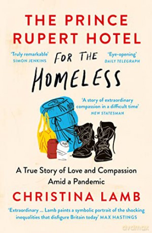 The Prince Rupert Hotel for the Homeless: A True Story of Love and Compassion Amid a Pandemic - Christina Lamb [KSIĄŻKA]
