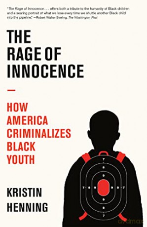 The Rage of Innocence: How America Criminalizes Black Youth - Kristin Henning [KSIĄŻKA]