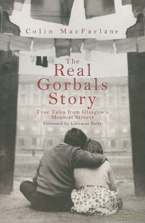 The Real Gorbals Story: True Tales from Glasgow's Meanest Streets - Colin MacFarlane [KSIĄŻKA]