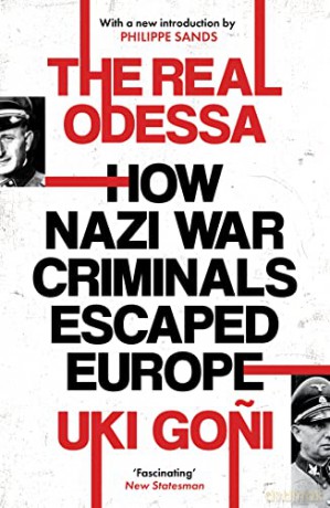 The Real Odessa: How Nazi War Criminals Escaped Europe - Uki Goni [KSIĄŻKA]