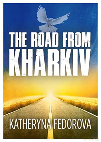 The Road from Kharkiv: A Journey of Pain in Pursuit of Love, God and Sense - Katheryna Fedorova [KSIĄŻKA]