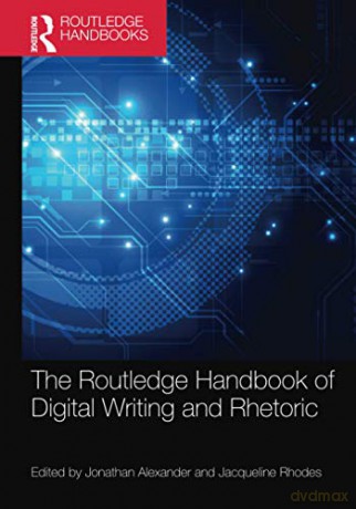 The Routledge Handbook of Digital Writing and Rhetoric - Jonathan Alexander [KSIĄŻKA]