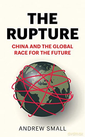 The Rupture: China and the Global Race for the Future - Andrew Small [KSIĄŻKA]