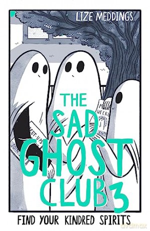 The Sad Ghost Club Volume 3: Find Your Kindred Spirits - Lize Meddings [KSIĄŻKA]