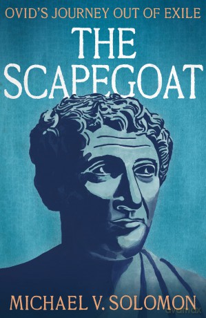 The Scapegoat: Ovid's Journey Out of Exile - Michael V. Solomon [KSIĄŻKA]