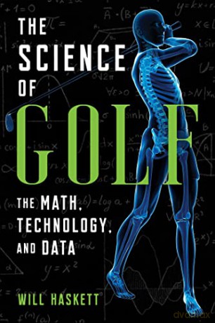 The Science of Golf: The Math, Technology, and Data - Will Haskett [KSIĄŻKA]