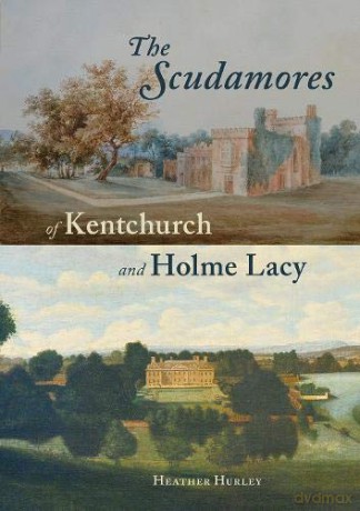 The Scudamores of Kentchurch and Holme Lacy - Heather Hurley [KSIĄŻKA]