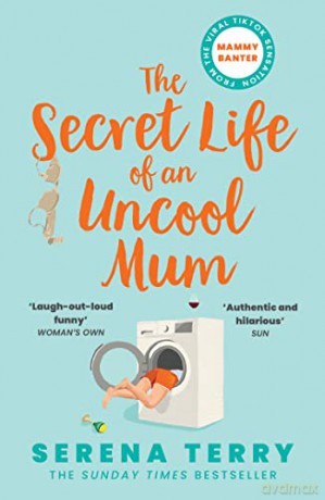 The Secret Life of an Uncool Mum: The most funny Sunday Times bestselling debut novel about motherhood you'll read this year - Serena Terry [KSIĄŻKA]