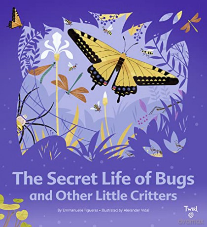 The Secret Life of Bugs: And Other Little Critters: 1 - Emmanuelle Figueras [KSIĄŻKA]