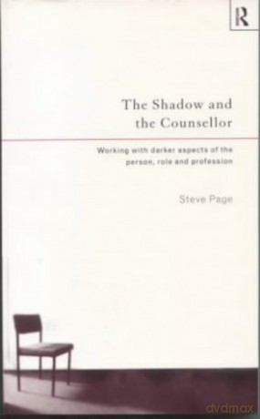The Shadow and the Counsellor: Working with the Darker Aspects of the Person, the Role and the Profession - Steve Page [KSIĄŻKA]