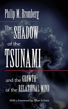 The Shadow of the Tsunami: and the Growth of the Relational Mind - Philip M. Bromberg [KSIĄŻKA]
