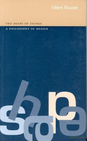 The Shape of Things: a Philosophy of Design - Vilém Flusser [KSIĄŻKA]
