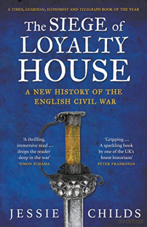The Siege of Loyalty House: A new history of the English Civil War - Jessie Childs [KSIĄŻKA]