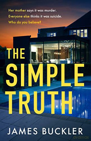 The Simple Truth: A gripping, twisty, thriller that you won't be able to put down, perfect for fans of Anatomy of a Scandal and Showtrial - James Buckler [KSIĄŻKA]
