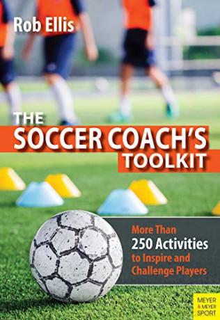 The Soccer Coach's Toolkit: More Than 250 Activities to Inspire and Challenge Players - Rob Ellis [KSIĄŻKA]