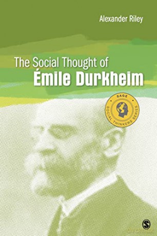 The Social Thought of Emile Durkheim - Alexander T. Riley [KSIĄŻKA]