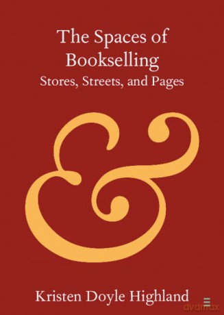The Spaces of Bookselling: Stores, Streets, and Pages - Kristen Doyle Highland [KSIĄŻKA]