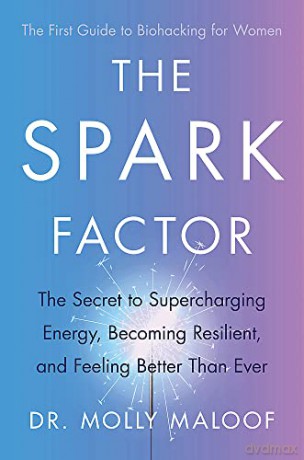 The Spark Factor: The Secret to Supercharging Energy, Becoming Resilient and Feeling Better than Ever - Dr. Molly Maloof [KSIĄŻKA]