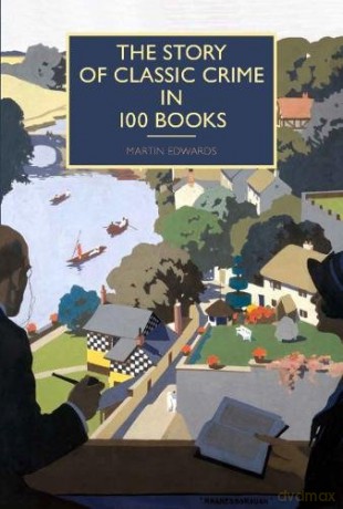 The Story of Classic Crime in 100 Books - Martin Edwards [KSIĄŻKA]