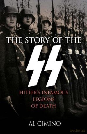 The Story of the SS: Hitler's Infamous Legions of Death - Al Cimino [KSIĄŻKA]