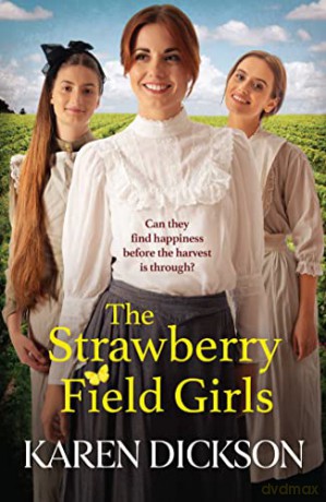 The Strawberry Field Girls: A heart-warming and moving saga set before WW1 - Karen Dickson [KSIĄŻKA]