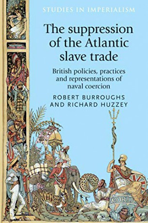 The suppression of the Atlantic slave trade: British Policies, Practices and Representations of Naval Coercion: 125 - Robert Burroughs [KSIĄŻKA]