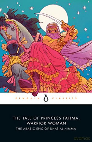 The Tale of Princess Fatima, Warrior Woman: The Arabic Epic of Dhat al-Himma - Melanie Magidow [KSIĄŻKA]