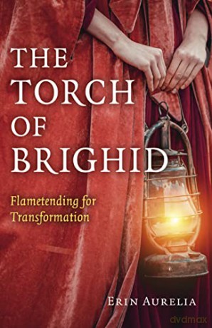 The Torch of Brighid: Flametending for Transformation - Erin Aurelia [KSIĄŻKA]