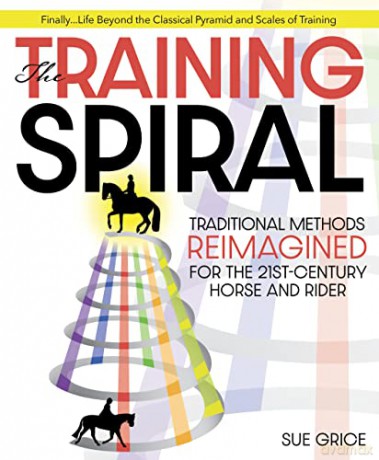 The Training Spiral: Traditional Methods Reimagined for the 21st-Century Horse and Rider - Sue Grice [KSIĄŻKA]